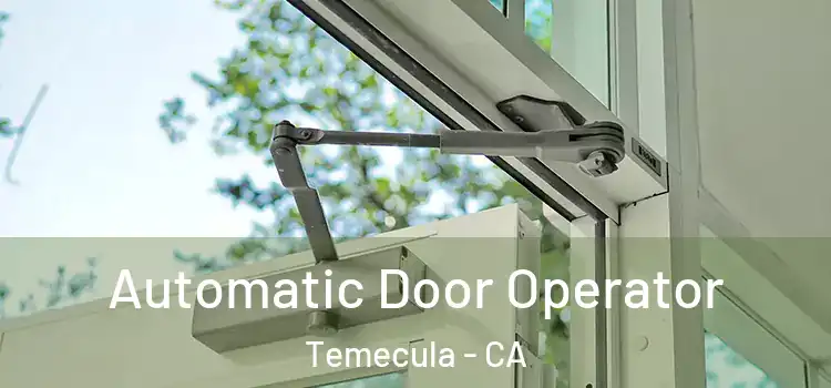 Automatic Door Operator Temecula - CA