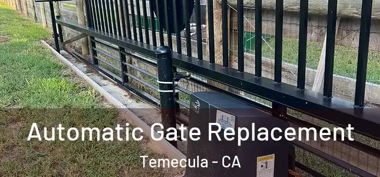 Automatic Gate Replacement Temecula - CA