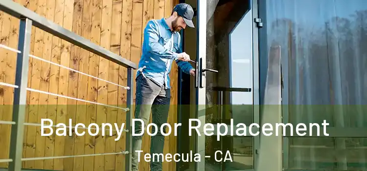  Balcony Door Replacement Temecula - CA