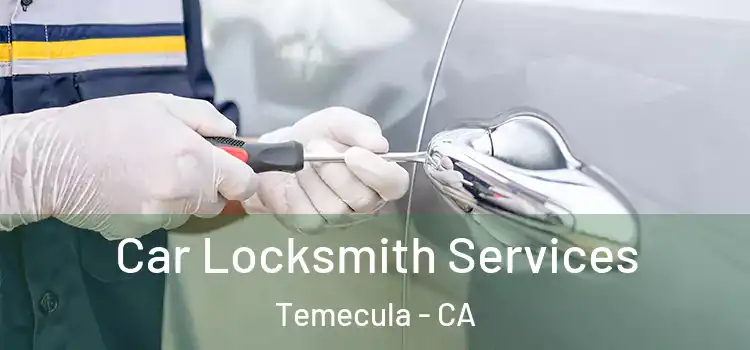 Car Locksmith Services Temecula - CA