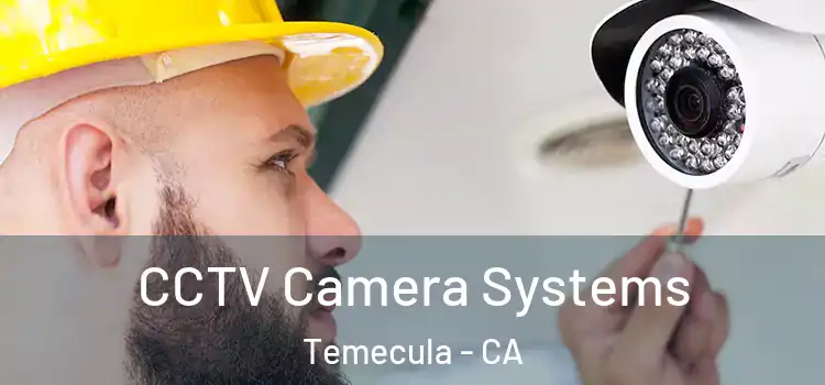 CCTV Camera Systems Temecula - CA