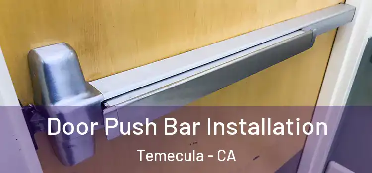 Door Push Bar Installation Temecula - CA