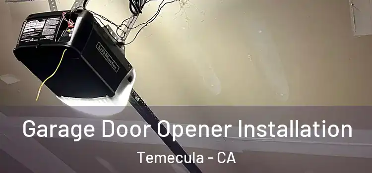  Garage Door Opener Installation Temecula - CA