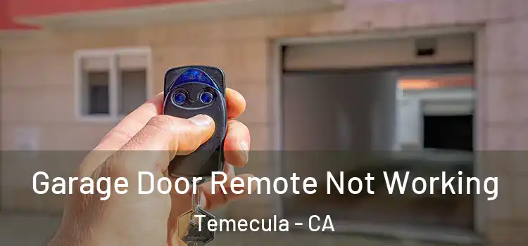 Garage Door Remote Not Working Temecula - CA