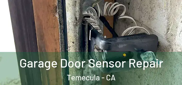 Garage Door Sensor Repair Temecula - CA