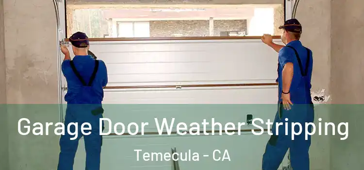  Garage Door Weather Stripping Temecula - CA
