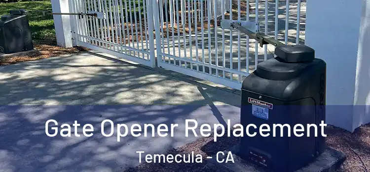 Gate Opener Replacement Temecula - CA