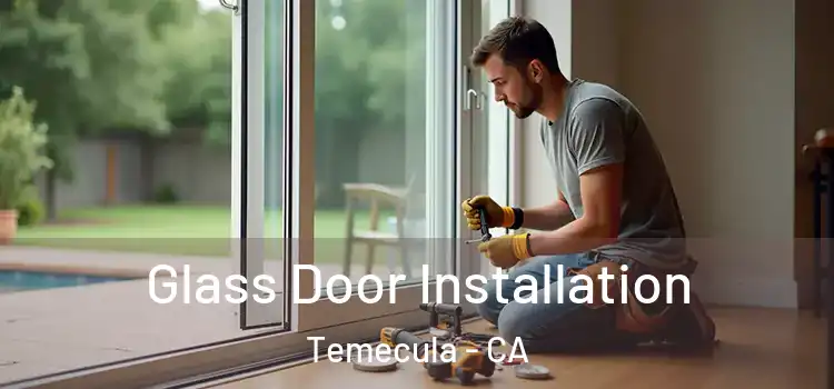  Glass Door Installation Temecula - CA