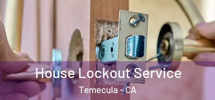  House Lockout Service Temecula - CA