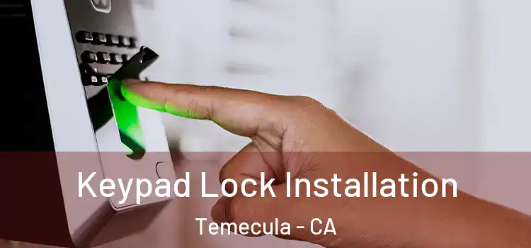  Keypad Lock Installation Temecula - CA