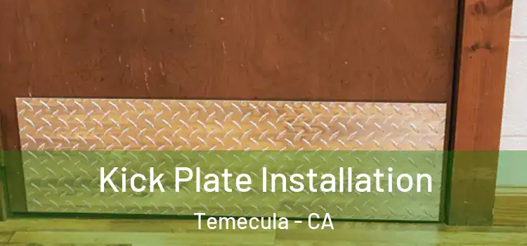 Kick Plate Installation Temecula - CA