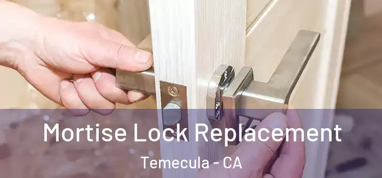 Mortise Lock Replacement Temecula - CA
