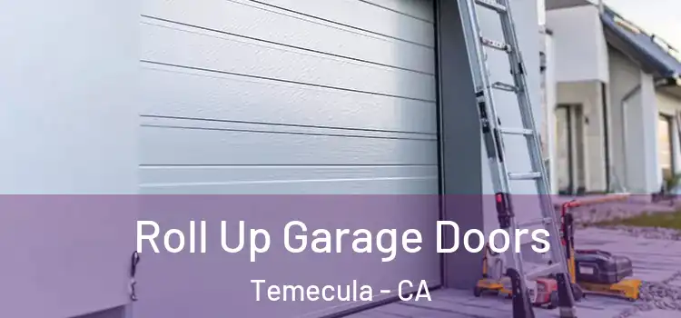  Roll Up Garage Doors Temecula - CA