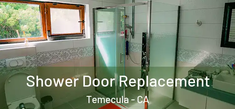 Shower Door Replacement Temecula - CA