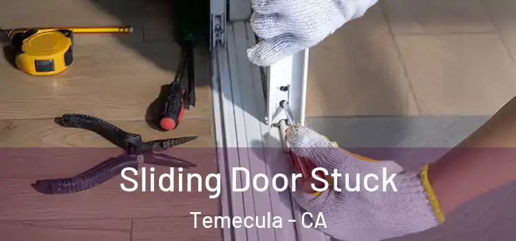 Sliding Door Stuck Temecula - CA